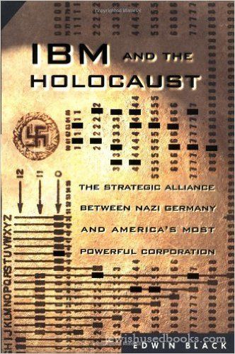 IBM and the Holocaust: The Strategic Alliance Between Nazi Germany and America's Most Powerful Corpo