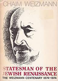 Chaim Weitzman Statesman of the Jewish Renaissance: The Weitzman Centenary 1874-1974