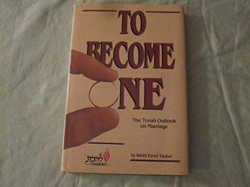 To Become One : The Torah Outlook on Marriage