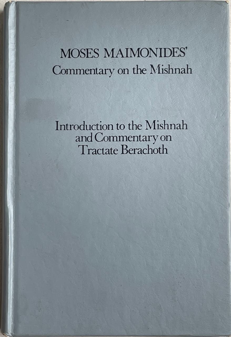 Maimonides Commentary on the Mishnah: Introduction to the Mishnah and Commentary on Tractate Berachoth