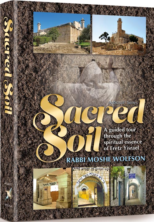 Sacred Soil: A guided tour through the spiritual essence of Eretz Yisrael