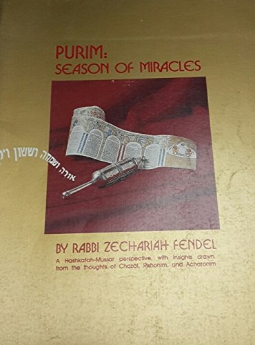 Purim: Season of miracles : a hashkafah-mussar perspective, with insights drawn from the thoughts of Chazal, rishonim, and acharonim (Hashkafah festival series)