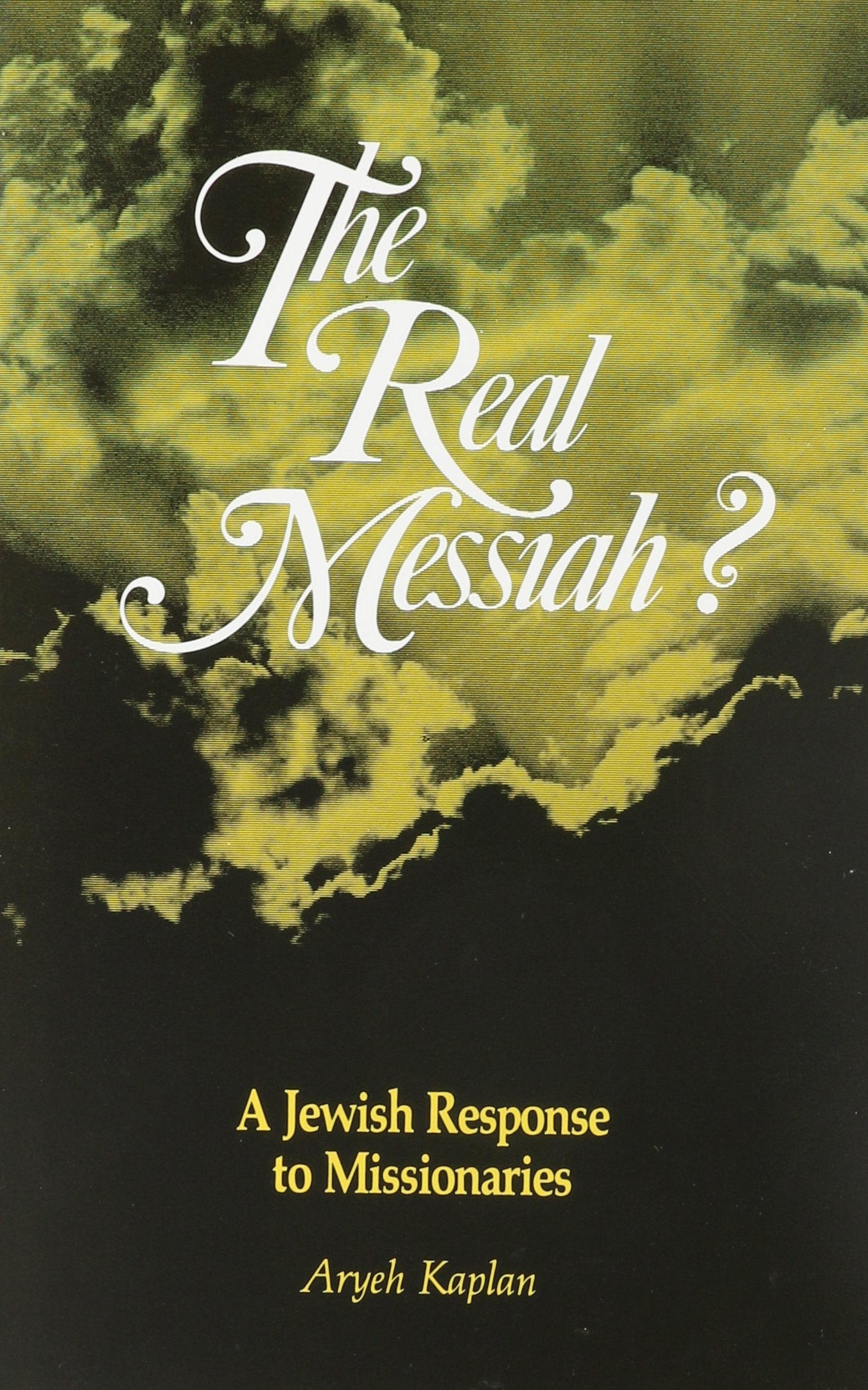 The Real Messiah? A Jewish Response to Missionaries