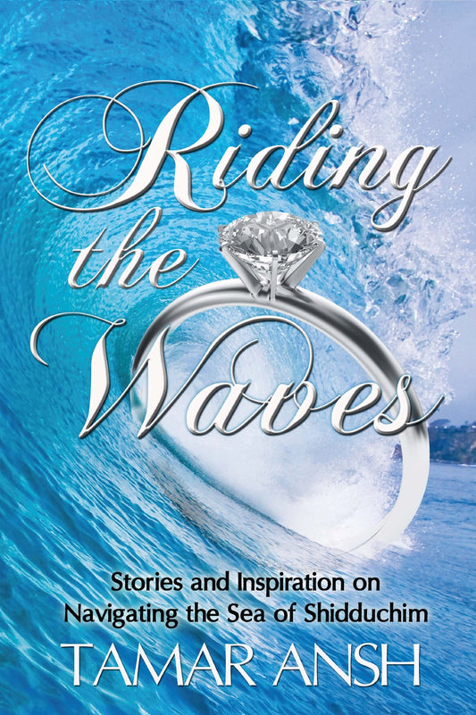Riding the Waves: Stories and Inspiration on Navigating the Sea of Shidduchim