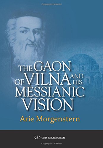 The Gaon of Vilna and His Messianic Vision