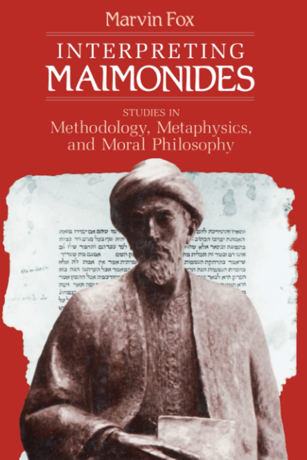 Interpreting Maimonides: Studies in Methodology, Metaphysics, and Moral Philosophy