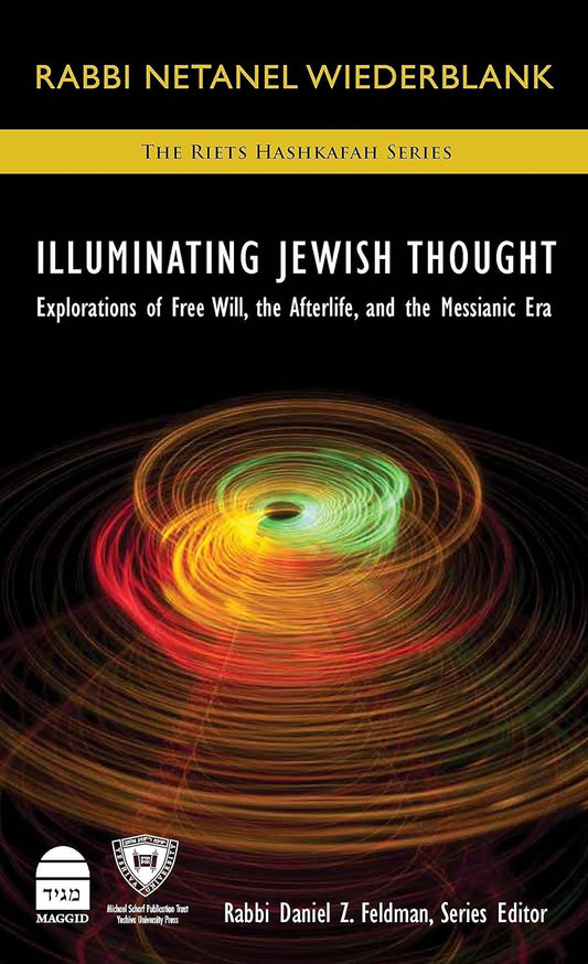 Illuminating Jewish Thought Vol 2: Explorations of Free Will, the Afterlife, and the Messianic Era