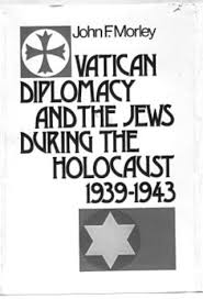 Vatican Diplomacy And The Jews During The Jews During The Holocaust 1939-1943