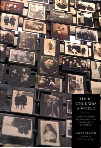 There Once Was a World: A 900-Year Chronicle of the Shtetl of Eishyshok