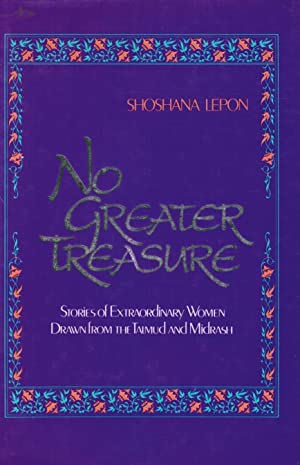 No Greater Treasure: Stories of Extraordinary Women Drawn from the Talmud and Misdrash