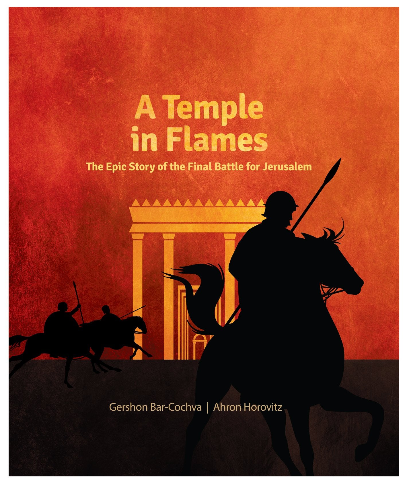 A Temple in Flames: The Epic Story of the Final Battle for Jerusalem
