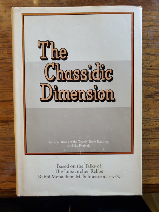 The Chassidic Dimension: Interpretations of the Weekly Torah Readings and Festivals Based on the Talks of the Lubavitcher Rebbe, Rabbi Menachem Mendel Schneerson Vol. I