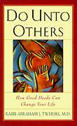 Do Unto Others: How Good Deeds Change Your Life