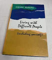 Living With Difficult People Including Yourself