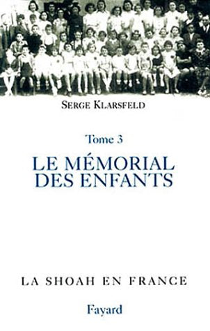 La Shoah en France, tome 4: Le Memorial des enfants juifs deportes de France