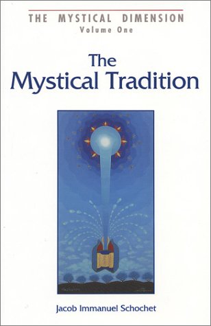 The Mystical Tradition: Insights into the Nature of the Mystical Tradition in Judaism (The Mystical Dimension, Vol. 1)