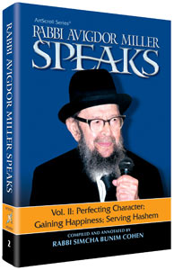 Rabbi Miller Speaks Volume 2: Perfecting character, Gaining happiness, and Serving Hashem