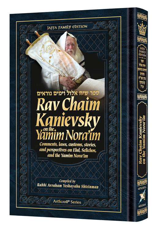 Rav Chaim Kanievsky on the Yamim Noraim: Comments, laws, customs, stories, and perspectives on Elul, Selichos, and the Yamim Nora'im