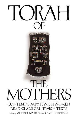 Torah of the Mothers: Contemporary Jewish Women Read Classical Jewish Texts