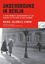 Underground in Berlin: A Young Woman's Extraordinary Tale of Survival in  the heart of Nazi Germany