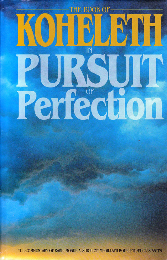 The Book of Koheleth: In Pursuit of Perfection, The Commentary of Rabbi Moshe Alshich on Megillath Koheleth/Ecclesiastes