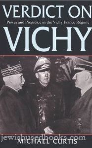 Verdict On Vichy: Power and Prejudice in the Vichy France Regime
