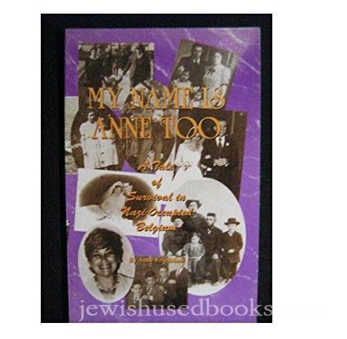 MY NAME IS ANNE, TOO: A TALE OF SURVIVAL IN NAZI-OCCUPIED BELGIUM