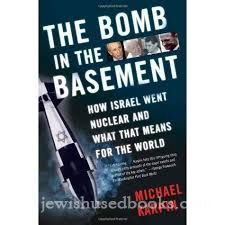The Bomb in the Basement. How Israel went Nuclear and What that Means for the World