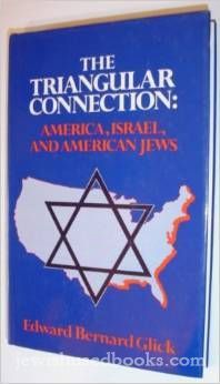 THE TRIANGULAR CONNECTION: AMERICA,ISRAEL AND AMERICAN JEWS