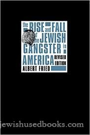 The Rise and Fall of the Jewish Gangster in America