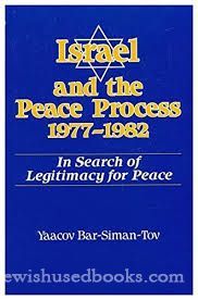 Israel and the Peace Process 1977-1982: In search of Legitimacy of Peace