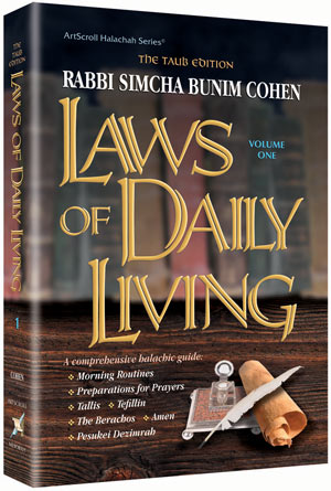 Laws of Daily Living Volume One A comprehensive halachic guide: Morning Routines, Preparations for Prayers, Tallis, Tefillin, The Berachos, Amen, Pesukei Dezimrah