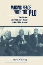 Making Peace with the PLO: The Rabin Government"s Road to the Oslo Accord