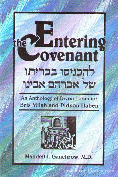 Entering The Covenant: An Anthology Of Divrei Torah For Bris Milah and Pidyon Haben