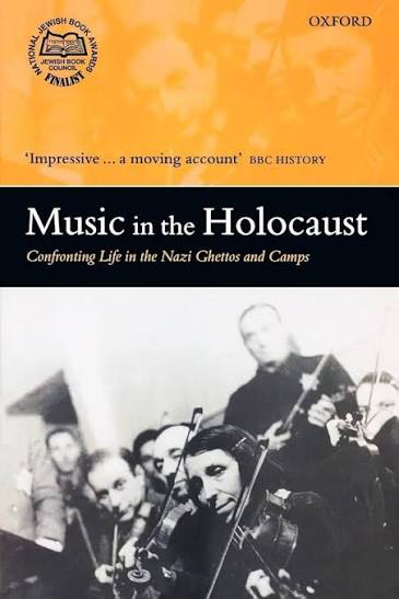 Music in the Holocaust: Confronting Life in the Nazi Ghettos and Camps