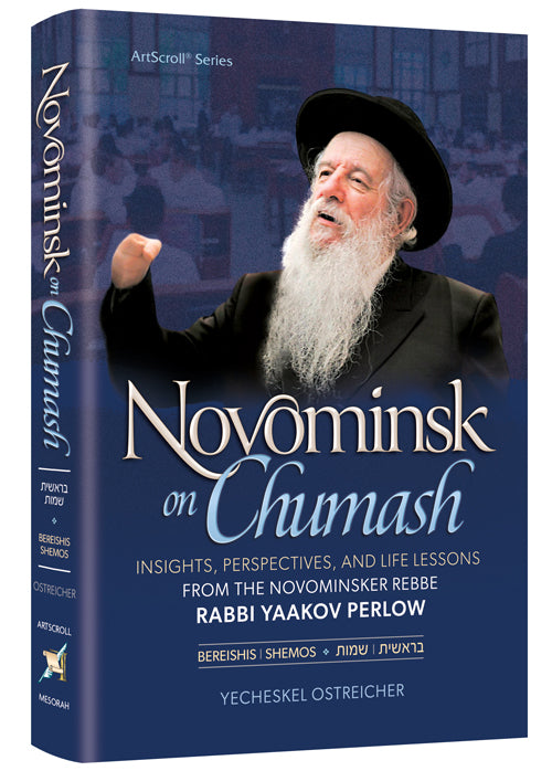 Novominsk on Chumash: Bereishis / Shemos Insights, Perspectives, and Life Lessons from the Novominsker Rebbe Rabbi Yaakov Perlow