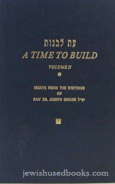 A Time To Build: Essays from the Writings of Rav Dr. Joseph Breuer- 3 volumes
