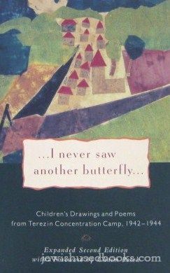 I Never Saw Another Butterfly:  Children's Drawings and Poems from Terezin Concentration Camp