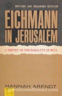 Eichmann in Jerusalem: A Report on the Banality of Evil Revised and Enlarged Edition 1964