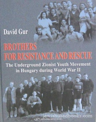Brothers For Resistance And Rescue:The underground Zionist youth movement in Hungary during WWII