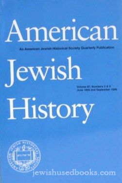 American Jewish History - Vol 87 No 2 & 3-Jun 1999 and Sept 1999