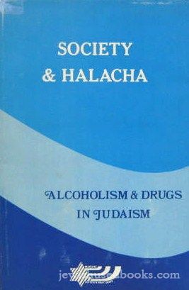 Society and Halacha: Alcoholism and Drugs In Judaism