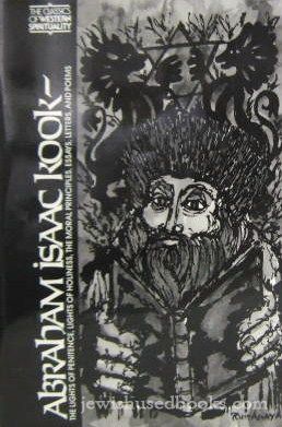 Abraham Isaac Kook: The Lights of Penitence, The Moral Principles, Lights of Holiness, Essays, Lette