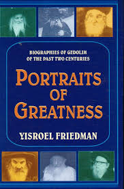 Portraits of Greatness: Biographies of Gedolim of the Past Two Centuries