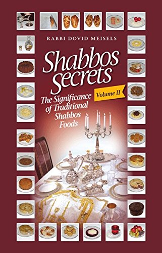 Shabbos Secrets Volume 2 The Significance of Traditional Shabbos Foods