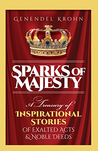 Sparks of Majesty: A Treasury Of Inspirational Stories Of Exalted Acts & Noble Deeds