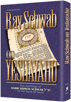 Rav Schwab on Yeshayahu: The teachings of Rabbi Shimon Schwab zt"l on the Book of Isaiah