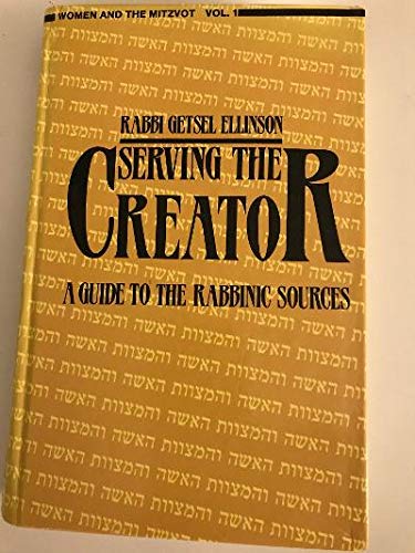 Woman & the Mitzvot Volume 1: Serving the Creator- A Guide to the Rabbinic Sources