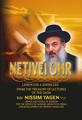 NETIVEI OHR: Lessons for a Jewish Life- FROM THE TEACHINGS OF THE GAON AND TZADDIK RABBI NISSIM YAGEN zt"l 