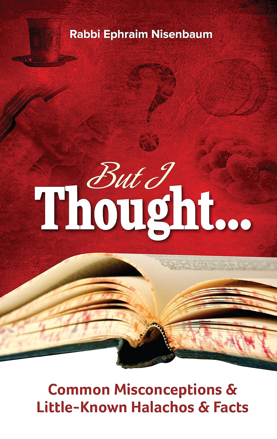 But I Thought... Common Misconceptions & Little-Known Halachos & Facts 